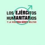 Libro – Los Ejércitos Humanitarios y la Violencia Sexista Militar