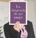 Libro: La desgracia de ser mujer